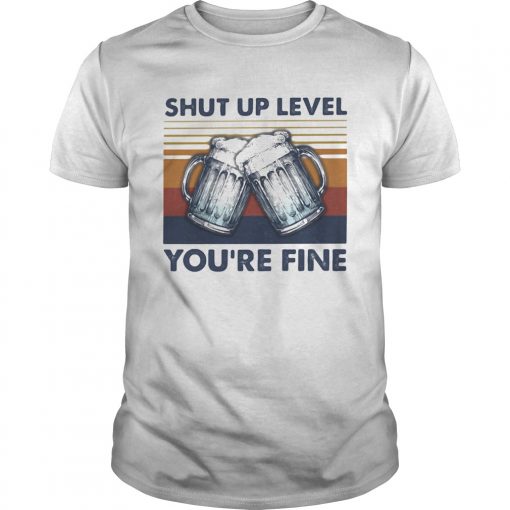 Shut Up Level Youre Fine Beer Vintage Unisex 510x510 1
