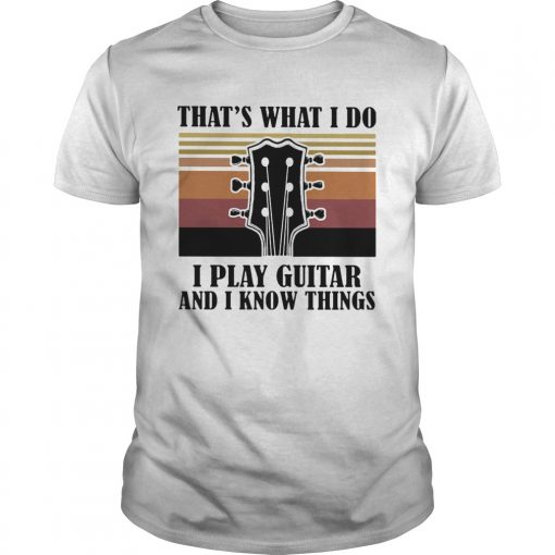 Thats What I Do I Play Guitar And I Know Things Vintage Unisex 510x510 1