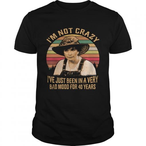 Steel Magnolias Im Not Crazy Ive Just Been In A Very Bad Mood For 40 Years Vintage Unisex 510x510 1