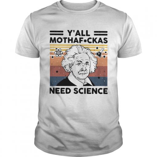 Albert Einstein Yall Mothafuckas Need Science Vintage Unisex 510x510 1
