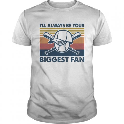 Baseball Ill Always Be Your Biggest Fan Vintage Unisex 510x510 1