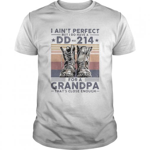 I Aint Perfect But I Do Have A Dd 214 For A Grandpa Thats Close Enough Veteran Vintage Unisex 510x510 1