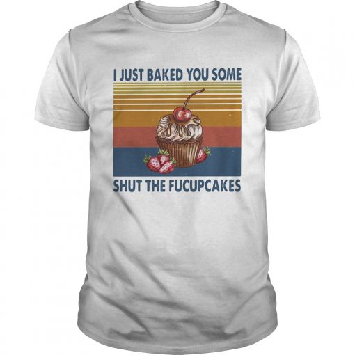 I Just Baked You Some Shut The Fucupcakes Vintage Unisex 510x510 1