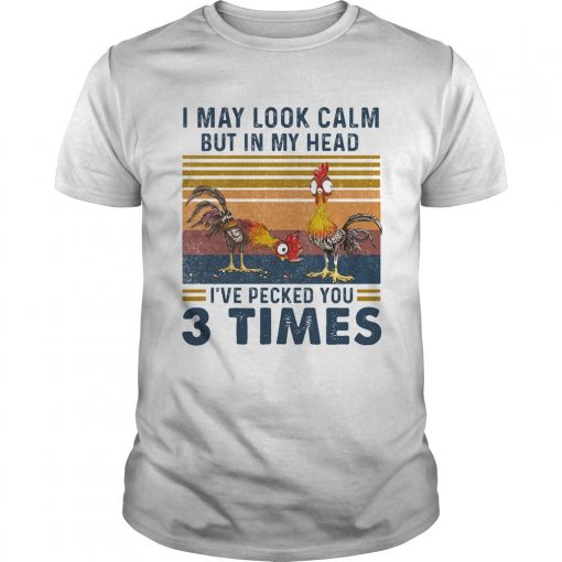 I May Look Calm But In My Head Ive Pecked You 3 Times Chicken Vintage Unisex 510x510 1