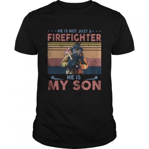 He Is Not Just A Firefighter He Is My Son Vintage Unisex 510x510 1