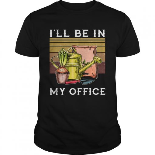 Ill Be In My Office Garden Vintage Unisex 510x510 1