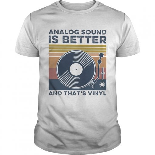 Analog Sound Is Better And Thats Vinyl Vintage Unisex 510x510 1