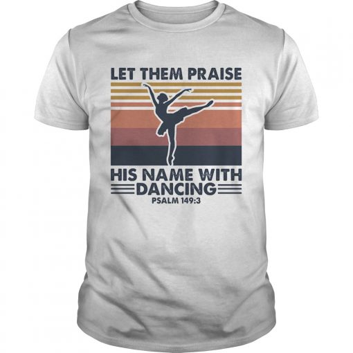 Ballet Let Them Praise His Name With Dancing Psalm 1493 Vintage Unisex 1 510x510 1