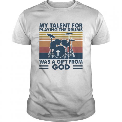 My Talent For Playing The Drums Was A Gift From God Vintage Unisex 1 510x510 1