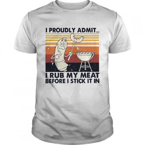 I Proudly Admit I Rub My Meat Before I Stick It In Vintage Unisex 510x510 1