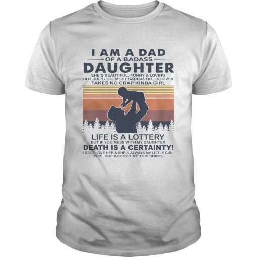I Am A Dad Of A Dabass Daughter Life Is A Lottery Death Is A Certainty Vintage Unisex 510x510 1
