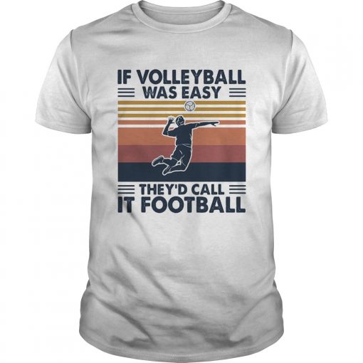 If Volleyball Was Easy Theyd Call It Football Vintage Unisex 510x510 1