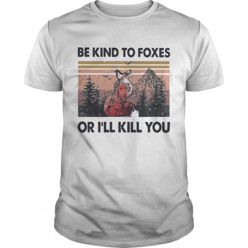 Be Kind To Foxes Or Ill Kill You Vintage Unisex 510x510 1