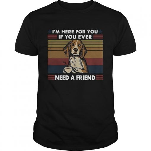 Im Here For You If You Ever Need A Friend Vintage Unisex 510x510 1
