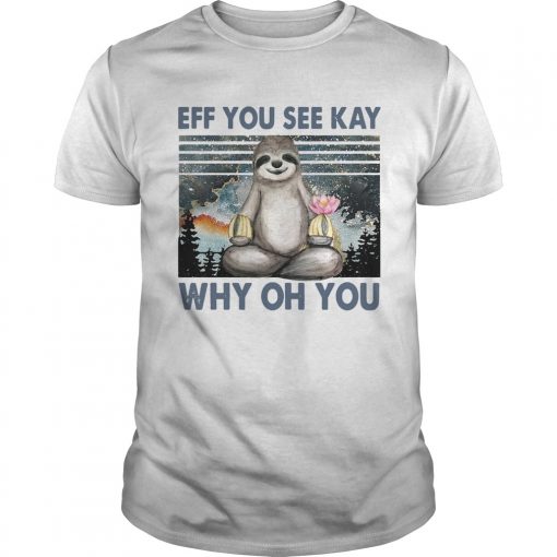 Sloth Yoga Eff You See Kay Why Oh You Vintage Unisex 510x510 1