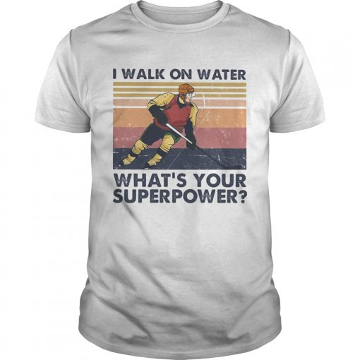 Hockey I Walk On Water Whats Your Superpower Vintage Llmlted Edltlon Unisex 510x510 1
