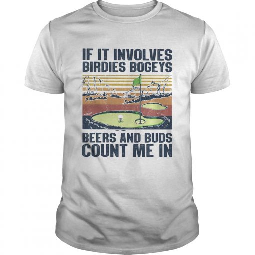 Golf If It Involves Birdies Bogeys Beers And Buds Count Me In Vintage Llmlted Edltlon Unisex 510x510 1
