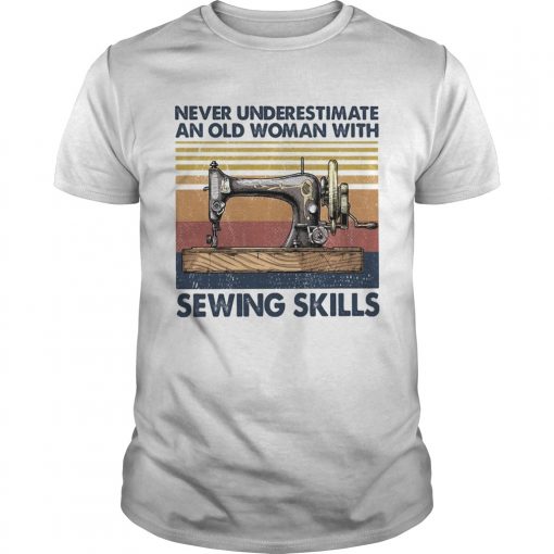 Never Underestimate An Old Woman With Sewing Skills Vintage Llmlted Edltlon Unisex 510x510 1