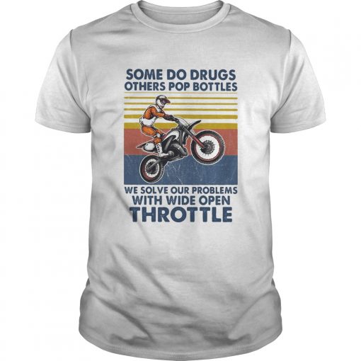 Motocross Some Do Drugs Others Pop Bottles We Solve Our Problems Wide Open Throttle Vintage L Unisex 510x510 1