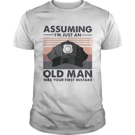 Police Hat Assuming Im Just An Old Man Was Your First Mistake Vintage Unisex 510x510 1