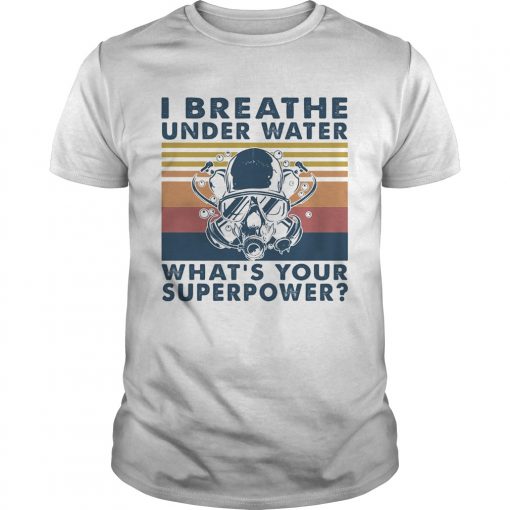 Scuba Diving I Breathe Underwater Whats Your Superpower Vintage Unisex 510x510 1
