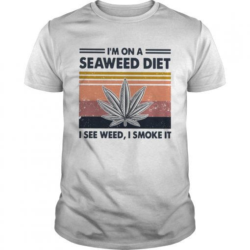 Im On A Seaweed Diet I See Weed I Smoke It Vintage Unisex 510x510 1