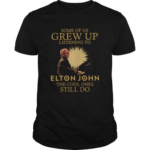 Some Of Us Grew Up Listening To Elton John The Cool Ones Still Do Unisex 510x510 1