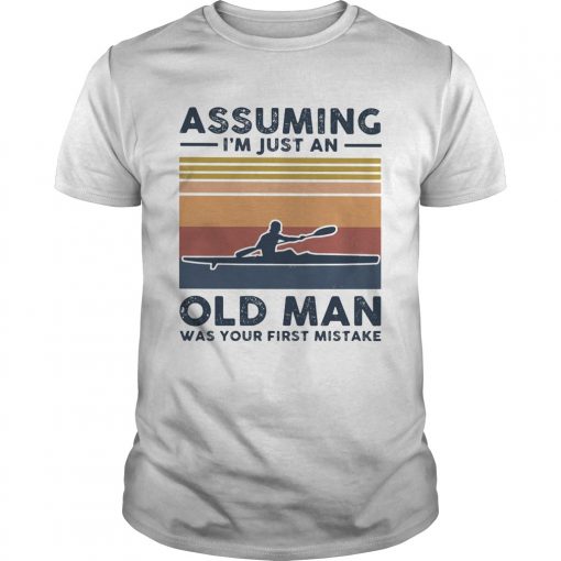 Kayak Assuming Im Just An Old Man Was Your First Mistake Vintage Unisex 510x510 1