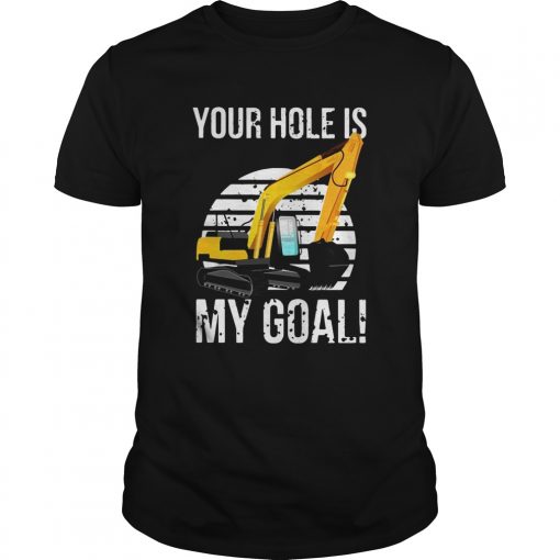 Excavator Vintage Your Hole Is My Goal Unisex 510x510 1