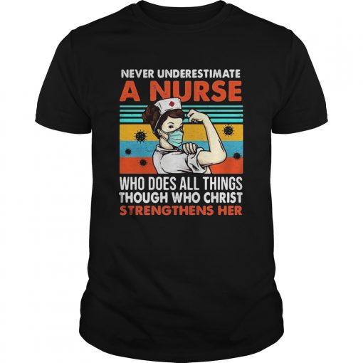 Never Underestimate A Nurse Who Does All Things Through Who Christ Strengthens Her Vintage Covid19 Unisex 510x510 1