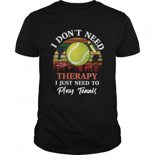Dont Need Therapy Need To Play Tennis Vintage Unisex 510x510 1