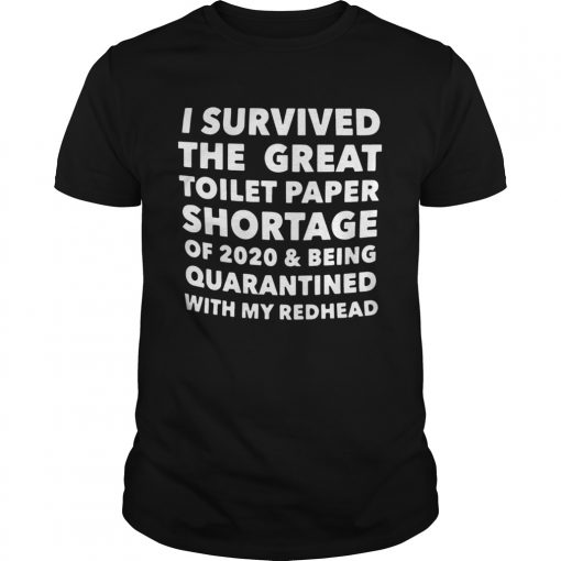 I Survived The Great Toilet Paper Shortage Of 2020 And Being Quarantined With Redhead Unisex 510x510 1