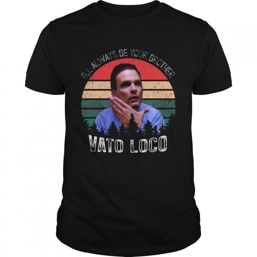 Ill Always Be Your Brother Vato Loco Vintage Unisex 510x510 1