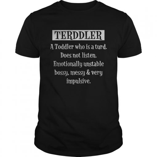 Terddler A Toddler Who Is A Turd Does Not Listen Unisex 510x510 1