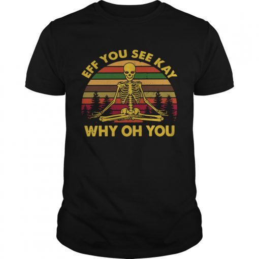 Vintage Eff You See Kay Skull Skeleton Why Oh U Unisex 510x510 1