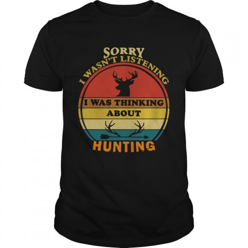 Sorry I Wasnt Listening I Was Thinking About Hunting Vintage Unisex 510x510 1