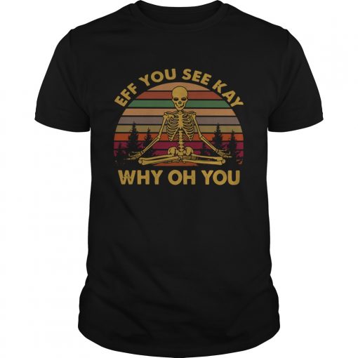 Skeleton Eff You See Kay Why Oh You Vintage Unisex 510x510 1