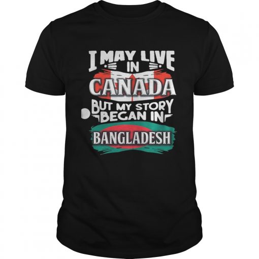 I May Live In Canada But My Story Began In Bangladesh Bengali Flag Heritage Roots Unisex 510x510 1