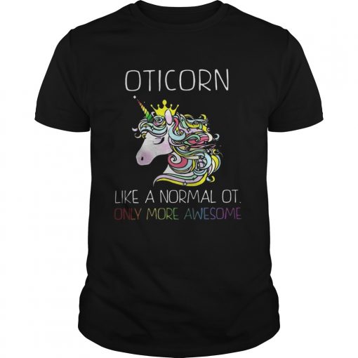 Unicorn Oticorn Like A Normal Ot Only More Awesome Shirt Unisex 510x510 1