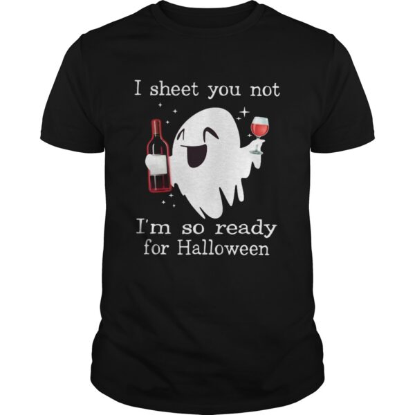 Ghost Drink Wine I Sheet You Not Im So Ready For Halloween Unisex