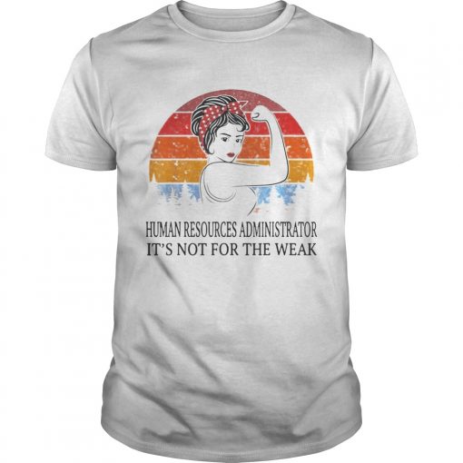 Human Resources Administrator Its Not For The Weak Vintage Unisex 510x510 1
