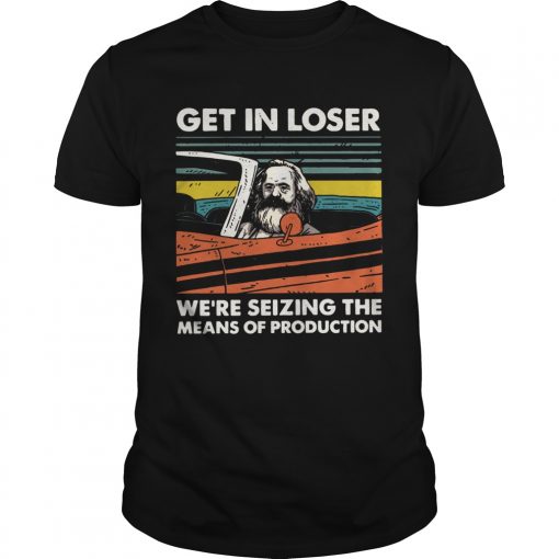 Karl Marx Get In Loser Were Seizing The Means Of Production Vintage Unisex 510x510 1