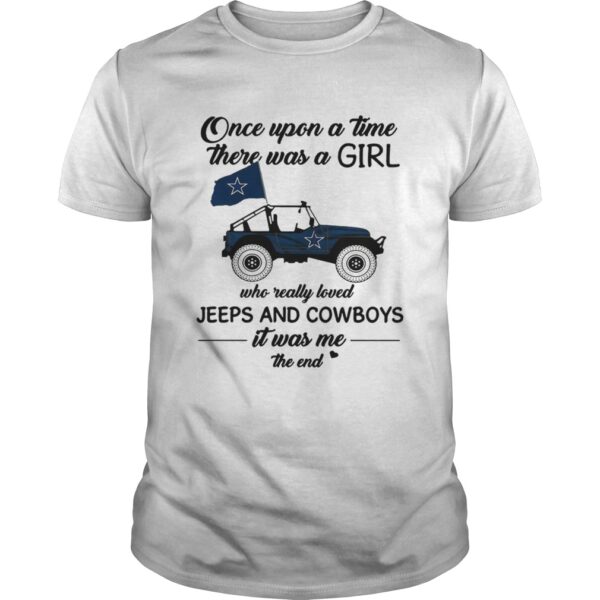 Once Upon A Time There Was A Girl Who Really Loved Jeeps And Cowboys It Was Me The End Unisex