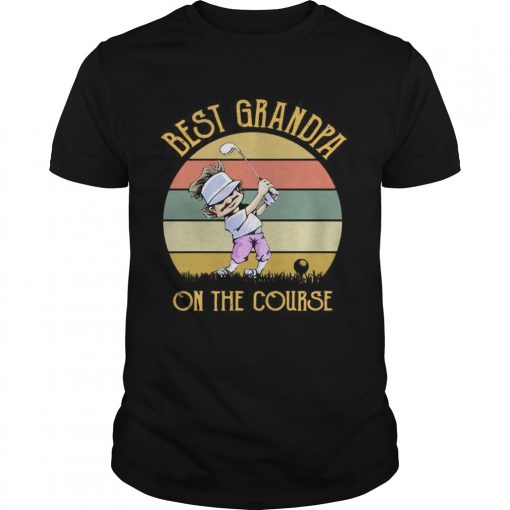 Best Grandpa On The Course Funny Golfing Lovers Golfers Grandfathers Vintage Shirts Unisex 510x510 1