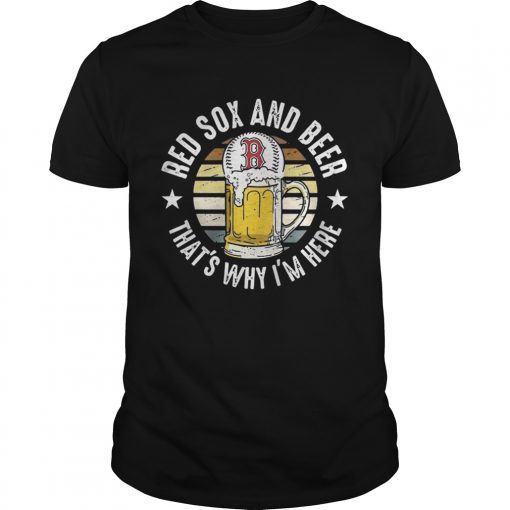 Boston Red Sox And Beer Thats Why Im Here Funny Baseball Team Fans Drinking Vintage Shirts Unisex 510x510 1
