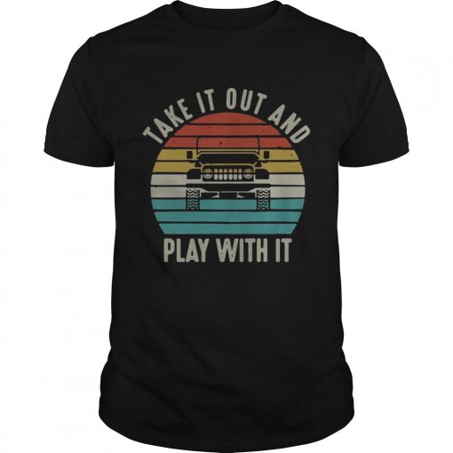 Jeep Take It Out And Play With It Vintage Shirt 510x510 1