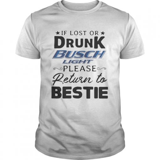 If Lost Or Drunk Busch Light Please Return To Bestie Shirt 510x510 1