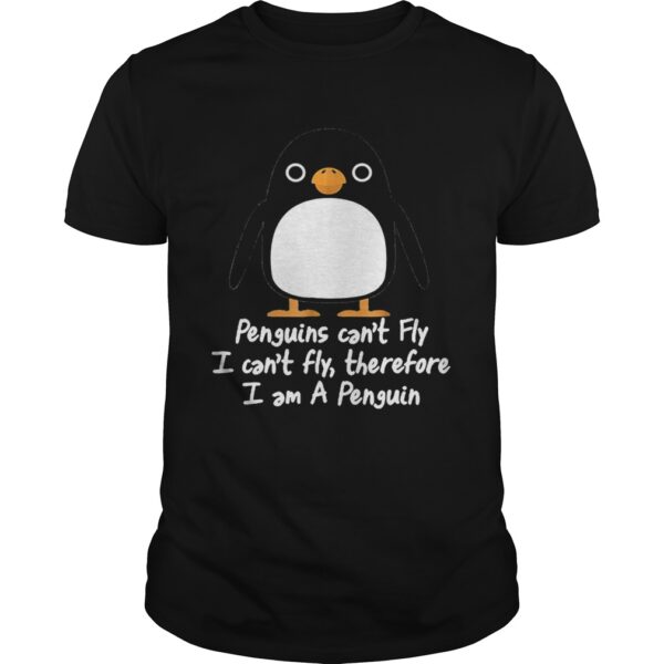 Top Penguins Cant Fly I Cant Fly Therefore I Am A Penguin Unisex