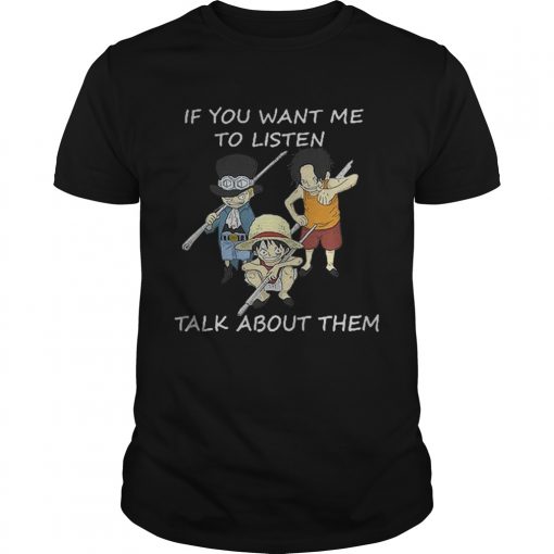 One Piece Sabo Luffy And Ace If You Want Me To Listen Talk About Them Shirt 510x510 1