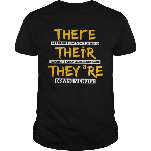 There Are People Who Didnt Listen To Their Teachers Grammar Lessons And They Are Driving Me Nuts Shirt 510x510 1